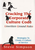 Cracking the Corporate Culture Code Unwritten Ground Rules : Strategies to Create a Culture of Service