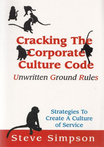 Cracking the Corporate Culture Code Unwritten Ground Rules : Strategies to Create a Culture of Service