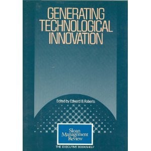 Generating Technological Innovation (The Executive Bookshelf/Sloan Management Review)