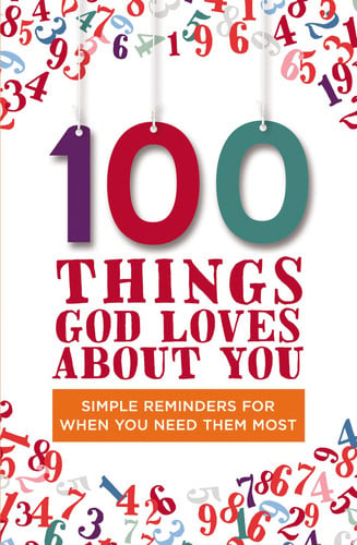 100 Things God Loves About You Simple Reminders for When You Need Them Most