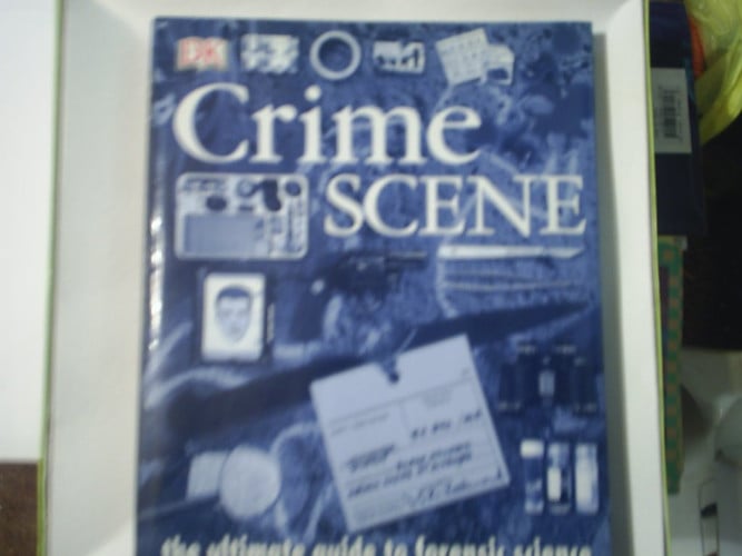 Crime Scene The Ultimate Guide to Forensic Science