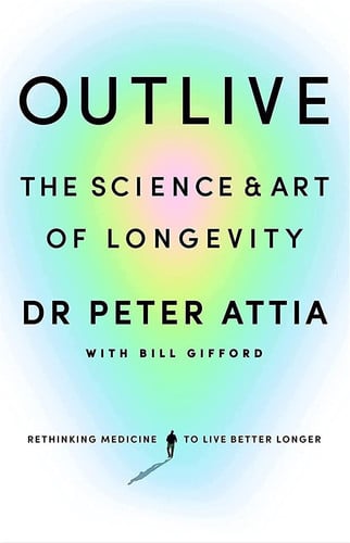Outlive The Science & Art of Longevity