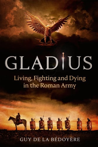 Gladius : the world of the roman soldier