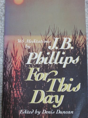 J.b. Phillips For this Day