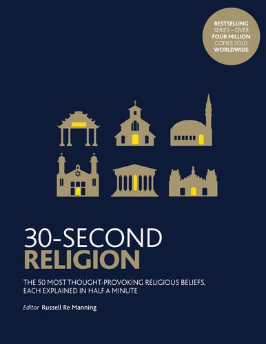 30-Second Religion The 50 Most Thought-Provoking Religious Beliefs, Each Explained in Half a Minute