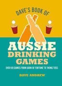 Dave's Book of Aussie Drinking Games 80 Games from Goon of Fortune to Thong Toss