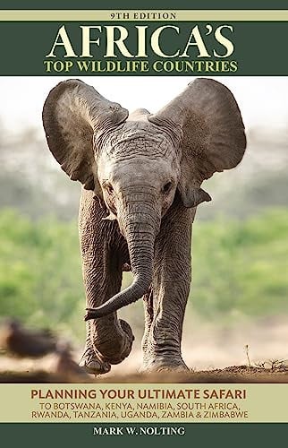 Africa's Top Wildlife Countries Safari Planning Guide to Botswana, Kenya, Namibia, South Africa, Rwanda, Tanzania, Uganda, Zambia and Zimbabwe