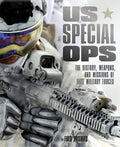 US Special Ops The History, Weapons, and Missions of Elite Military Forces