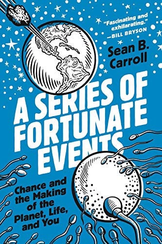 A Series of Fortunate Events Chance and the Making of the Planet, Life, and You