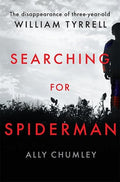Searching for Spiderman The Disappearance of Three-year-old William Tyrrell