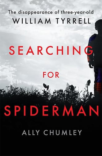Searching for Spiderman The Disappearance of Three-year-old William Tyrrell