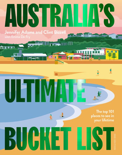 Australia's Ultimate Bucket List 2nd Edition The Top 101 Places You Should See in Your Lifetime