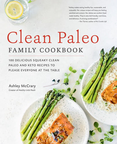 Clean Paleo Family Cookbook 100 Delicious Squeaky Clean Paleo and Keto Recipes to Please Everyone at the Table