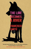 The Line Becomes a River Dispatches from the Border