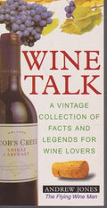 Wine Talk A Vintage Collection of Facts and Legends for Wine Lovers