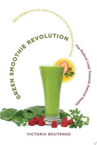 Green Smoothie Revolution The Radical Leap Towards Natural Health