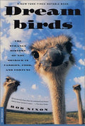 Dreambirds The Strange History of the Ostrich in Fashion, Food, and Fortune