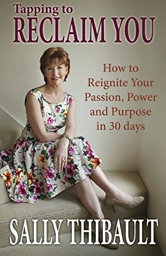 Tapping to Reclaim You How to Reignite Your Passion, Power and Purpose in 30 Days
