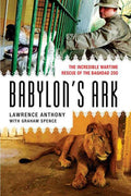 Babylon's Ark The Incredible Wartime Rescue of the Baghdad Zoo