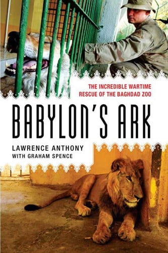 Babylon's Ark The Incredible Wartime Rescue of the Baghdad Zoo