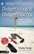 Didgeridoos and Didgeridon'ts A Brit's Guide to Moving Your Life Down Under - Second Edition
