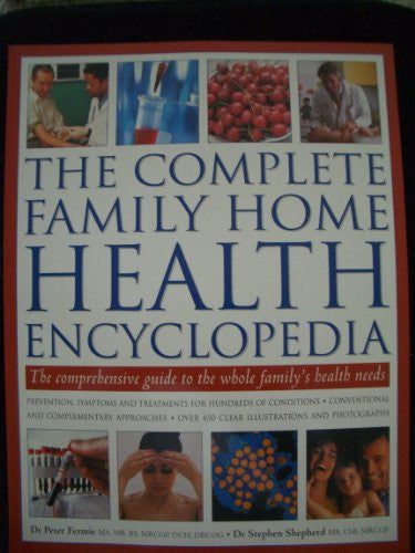 The Complete Family Home Health Encyclopedia The Comprehensive Guide to the Whole Family's Health Needs