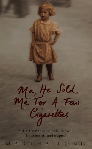 Ma, He Sold Me for a Few Cigarettes A Heart-rending Memoir that Will Both Horrify and Inspire