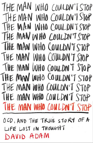 The Man Who Couldn't Stop OCD and the True Story of a Life Lost in Thought