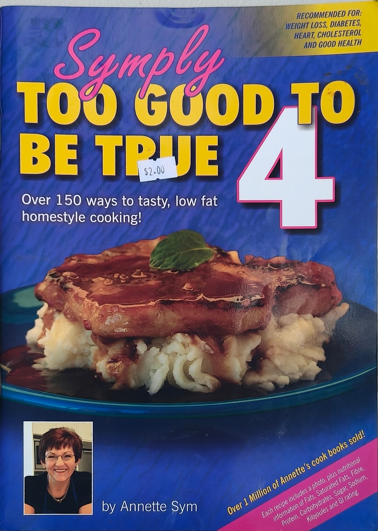 Symply Too Good to be True 4 Over 150 Ways to Tasty, Low Fat Homestyle Cooking!