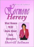 Hormone Heresy What Women Must Know about Their Hormones