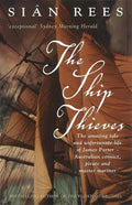 The Ship Thieves : The Amazing Tale and Unfortunate Life of James Porter - Australian Convict, Pirate and Master Mariner cover image