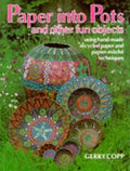 Paper into Pots and Other Fun Objects Using Hand-Made Recycled Paper and Papier-Mache Techniques cover image