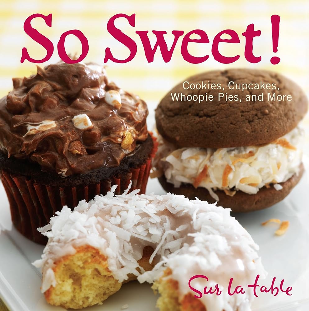 So Sweet!: Cookies, Cupcakes, Whoopie Pies, and More cover image