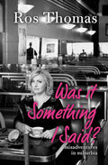Was It Something I Said?: Misadventures in Suburbia cover image