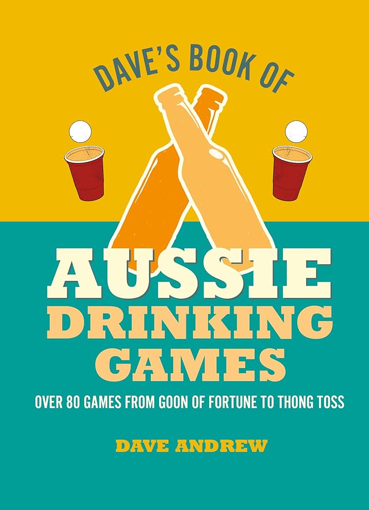 Dave's Book of Aussie Drinking Games: 80 games from Goon of Fortune to Thong Toss cover image