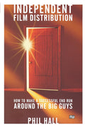 Independent Film Distribution: How to Make a Successful End Run Around the Big Guys cover image