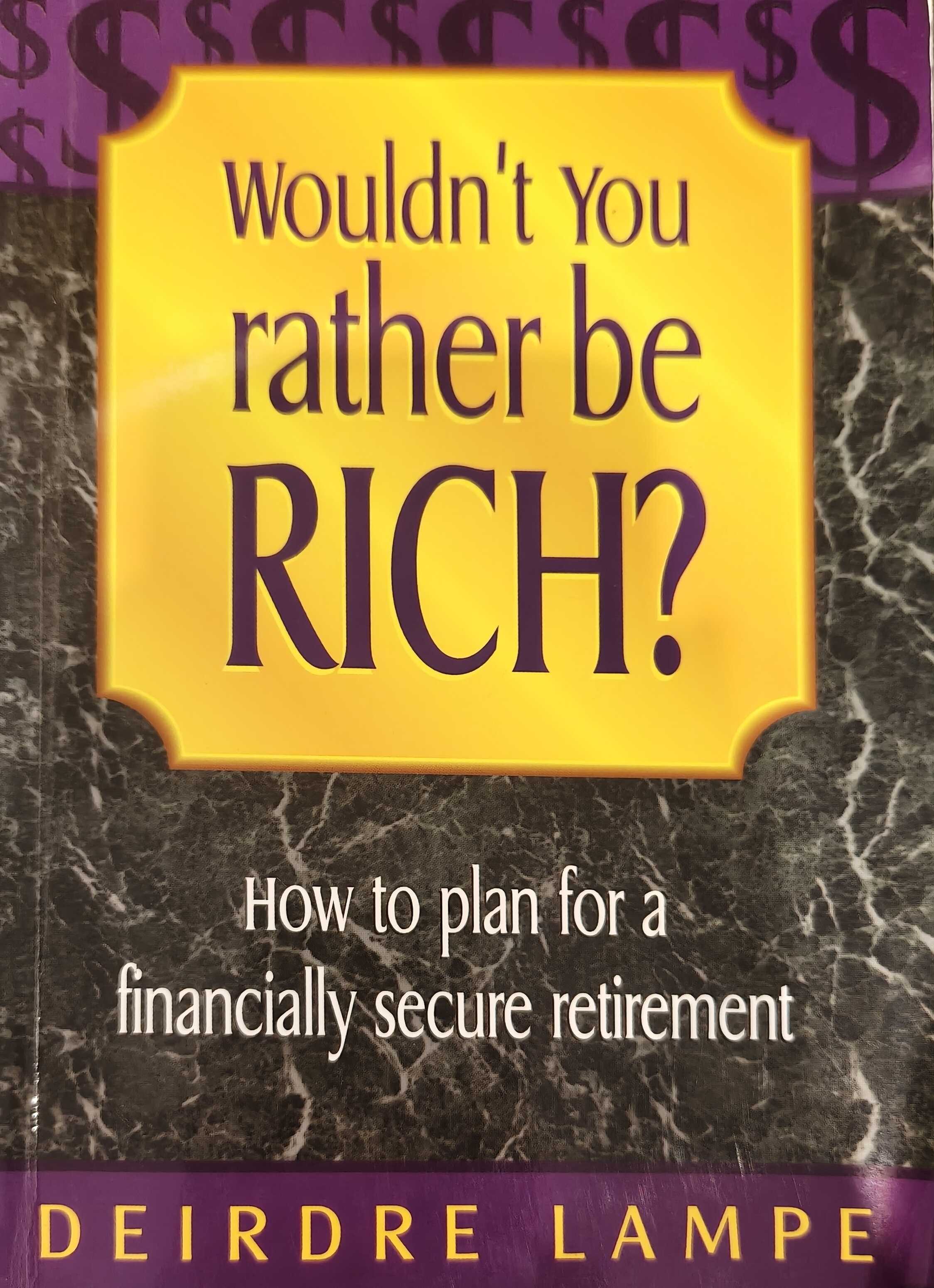 Wouldn't You Rather Be Rich? - How To Plan For A Financially Secure Retirement