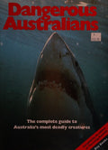 Dangerous Australians, the complete guide to Australia's most deadly creatures